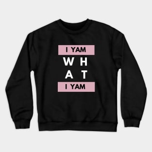 I yam what I yam Crewneck Sweatshirt